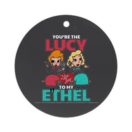 Lucy to my Ethel ornament