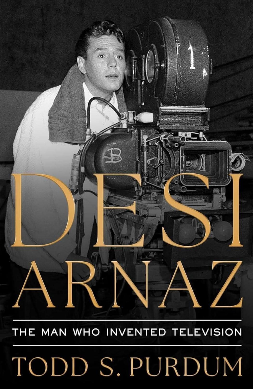 Desi Arnaz: The Man Who Invented Television Book