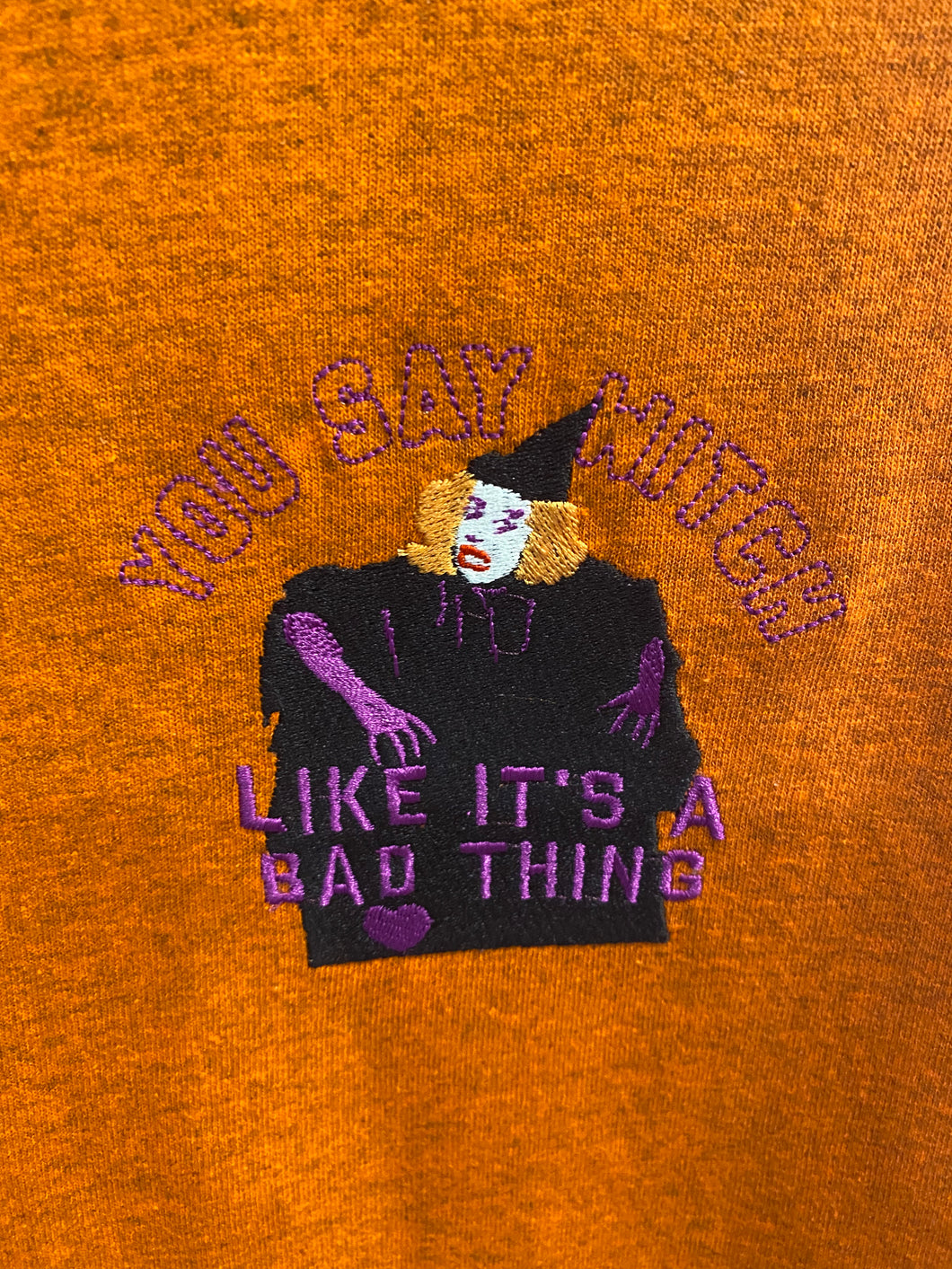 YOU SAY WITCH LIKE IT'S A BAD THING T-SHIRT