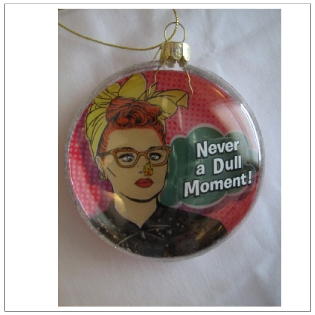 Never A Dull Moment Ornament